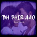 Sheena Bhatia、Janmeet Infinity - To Phir Aao (Lofi Flip)(feat. Janmeet Infinity)(Slowed and Reverb)