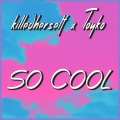 killedherself、Toyko - so cool (feat. Toyko)