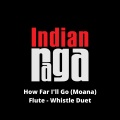 Indianraga、Charun Thattai、Agastya Sridharan、Lin-Manuel Miranda - How Far I'll Go - Sankarabharanam - Chaturasram Tala (Duet)