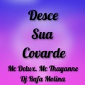 DJ RAFA MOLINA、Mc Delux、Mc Thayanne - Desce Sua Covarde (Explicit)