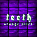 Orange Juice - teeth (Demo)