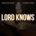 TF、Washeyi Choir、ROSE GOLD RACKZ - Lord Knows (Explicit)