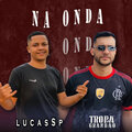 Tropa do grandao、Lucas SP - Na Onda (Explicit)