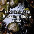 Hard Rain Zen Relaxing Sleep Time