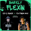 Ed E. Ruger、Platinum Max - Barely Flexin' ft Platinum Max (feat. Platinum Max)