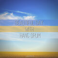Beautiful Day with Hang Drum