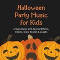 Halloween Party Music for Kids: Creepy Music with Special Effects, Ghosts, Scary Sounds & Laughs