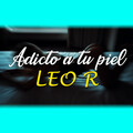 Leo R - Adicto A Tu Piel (Explicit)
