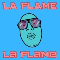 LA FLAME - La Flame (Explicit)