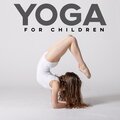 Yoga for Children – Lesson of Concentration, Increase Flexibility, Asian Relaxing Music
