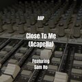 AAP、Sam Ho - Close To Me (Acapella|Explicit)