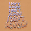 (I Don't Know, I Don't Know, I Don't Know)