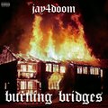 jay4doom - Burning Bridges (Explicit)