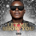 Let Me Show You (feat. Nixon, Lucille Slade & Kwesta)(Explicit)