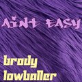 Brody Lowballer - Ain't Easy (Explicit)
