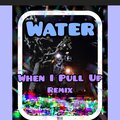 Water - When I Pull Up (Explicit)