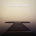 Quiet and Sweet