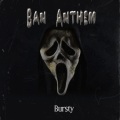 Bursty - Ban Anthem (Explicit)