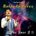Rolando Perez - Solo tu me diste Amor