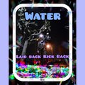 Water - Laid Back Kick Back