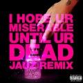 i hope ur miserable until ur dead (Jauz Remix|Explicit)