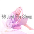 63 Just For Sleep