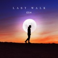 Esh - Last Walk