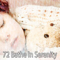 72 Bathe In Serenity