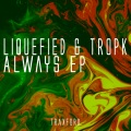 Liquefied、Tropk - Always