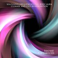 Sacred Frequencies - Solfeggio Frequencies Full Body Aura Cleanse and Cell Regeneration, Pt. 4
