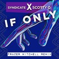 syndicate、Scotty Q - If Only (feat. SCOTTY Q)(