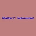 Shallow 2 (Instrumental)