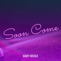 Mary Nicole - Soon Come (Explicit)