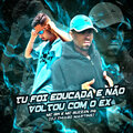 DJ Thiago Martins、MC GUIZIN PQ、MC GW - TU FOI EDUCADA E NÃO VOLTOU COM O EX