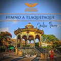 Julio Pérez - Himno a Tlaquepaque, Movimiento Ciudadano