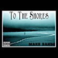 To The Shores (Explicit)