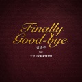 Finally Good-Bye (FEAT.한해 OF PHANTOM)