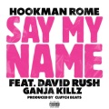 HookManRome、David Rush、Ganja Killz - Say My Name (Explicit)