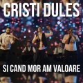Cristi Dules - Si Cand Mor Am Valoare