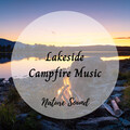 Nature Sound: Lakeside Campfire Music