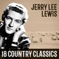Jerry Lee Lewis - 18 Country Classics