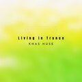 Khas Huse - Living In Trance