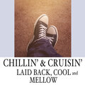 Chillin' & Cruisin': Laid Back, Cool and Mellow