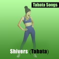 Tabata Songs - Shivers