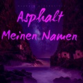 Asphalt - Meinen Namen