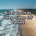 River Sounds Deep Sleep for Babies
