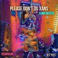 PLEASE DON'T DO XANS / somewhere (feat. Zia)(Explicit)