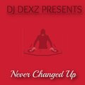 DJ DexX - Never changed up