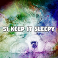 51 Keep it Sleepy