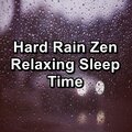 Hard Rain Zen Relaxing Sleep Time
